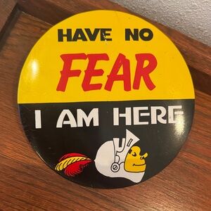 Vintage Large 'Have No Fear I Am Here' Button made in Japan nearly 6” in size